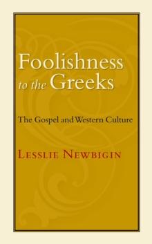 Foolishness to the Greeks : The Gospel and Western Culture