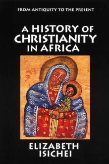 A History of Christianity in Africa : From Antiquity to the Present