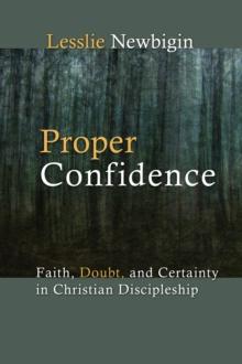 Proper Confidence : Faith, Doubt, and Certainty in Christian Discipleship