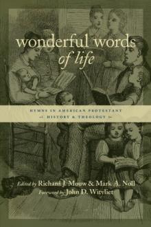 Wonderful Words of Life : Hymns in American Protestant History and Theology