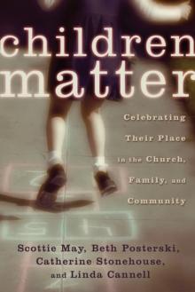 Children Matter : Celebrating Their Place in the Church, Family, and Community