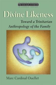 Divine Likeness : Toward a Trinitarian Anthropology of the Family