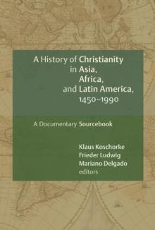 A History of Christianity in Asia, Africa, and Latin America, 1450-1990 : A Documentary Sourcebook