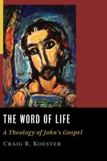 The Word of Life : A Theology of John's Gospel