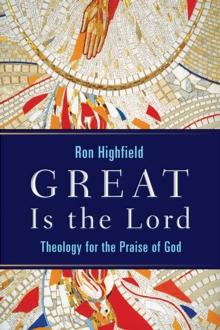 Great Is the Lord : Theology for the Praise of God