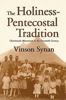 The Holiness-Pentecostal Tradition : Charismatic Movements in the Twentieth Century