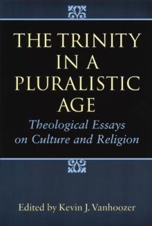 The Trinity in a Pluralistic Age : Theological Essays on Culture and Religion