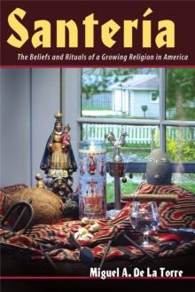 Santeria : The Beliefs and Rituals of a Growing Religion in America