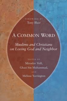 A Common Word : Muslims and Christians on Loving God and Neighbor