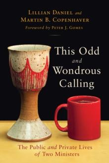 This Odd and Wondrous Calling : The Public and Private Lives of Two Ministers