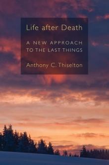 Life after Death : A New Approach to the Last Things