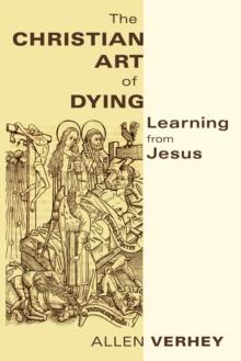 The Christian Art of Dying : Learning from Jesus