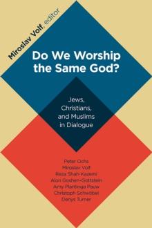 Do We Worship the Same God? : Jews, Christians, and Muslims in Dialogue