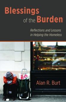 Blessings of the Burden : Reflections and Lessons in Helping the Homeless