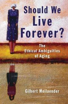 Should We Live Forever? : The Ethical Ambiguities of Aging