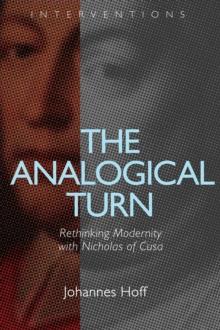 The Analogical Turn : Rethinking Modernity with Nicholas of Cusa