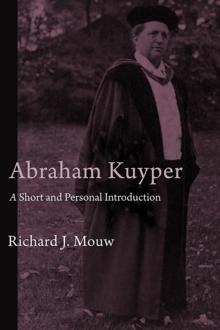 Abraham Kuyper : A Short and Personal Introduction