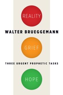 Reality, Grief, Hope : Three Urgent Prophetic Tasks