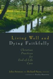 Living Well and Dying Faithfully : Christian Practices for End-of-Life Care