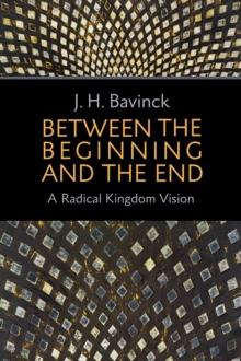 Between the Beginning and the End : A Radical Kingdom Vision