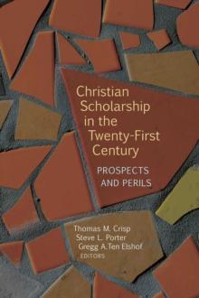 Christian Scholarship in the Twenty-First Century : Prospects and Perils