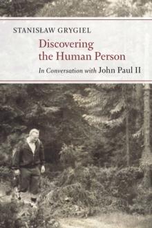 Discovering the Human Person : In Conversation with John Paul II