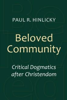 Beloved Community : Critical Dogmatics after Christendom