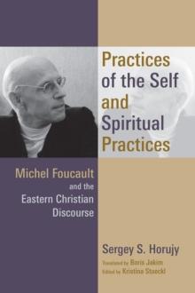 Practices of the Self and Spiritual Practices : Michel Foucault and the Eastern Christian Discourse