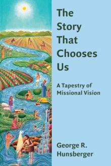 The Story That Chooses Us : A Tapestry of Missional Vision