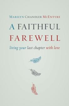 A Faithful Farewell : Living Your Last Chapter with Love