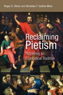 Reclaiming Pietism : Retrieving an Evangelical Tradition