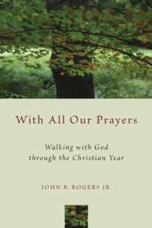 With All Our Prayers : Walking with God through the Christian Year