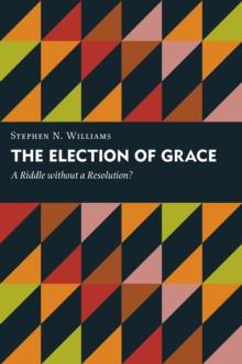 The Election of Grace : A Riddle without a Resolution?