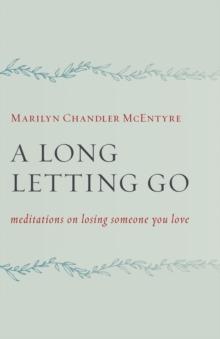 A Long Letting Go : Meditations on Losing Someone You Love