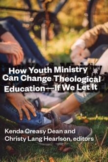 How Youth Ministry Can Change Theological Education -- If We Let It