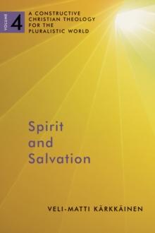 Spirit and Salvation : A Constructive Christian Theology for the Pluralistic World, volume 4