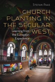 Church Planting in the Secular West : Learning from the European Experience