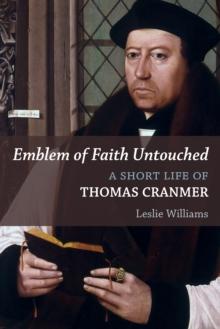 Emblem of Faith Untouched : A Short Life of Thomas Cranmer