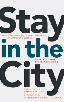 Stay in the City : How Christian Faith Is Flourishing in an Urban World