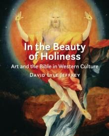 In the Beauty of Holiness : Art and the Bible in Western Culture