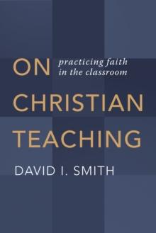 On Christian Teaching : Practicing Faith in the Classroom