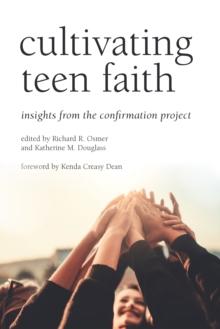 Cultivating Teen Faith : Insights from the Confirmation Project