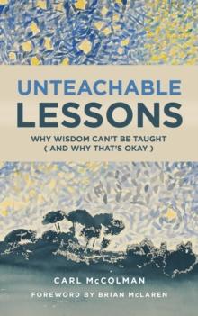 Unteachable Lessons : Why Wisdom Can't Be Taught (and Why That's Okay)