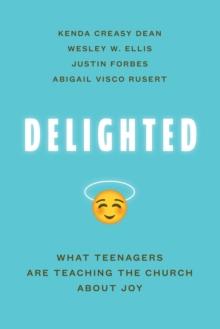 Delighted : What Teenagers Are Teaching the Church about Joy