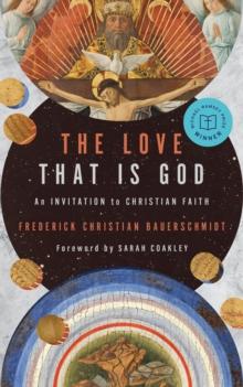 The Love That Is God : An Invitation to Christian Faith