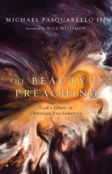 The Beauty of Preaching : God's Glory in Christian Proclamation