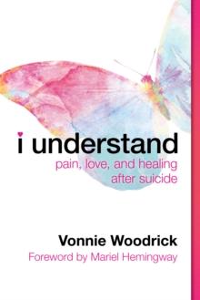 I Understand : Pain, Love, and Healing after Suicide