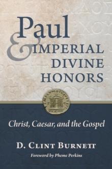 Paul and Imperial Divine Honors : Christ, Caesar, and the Gospel