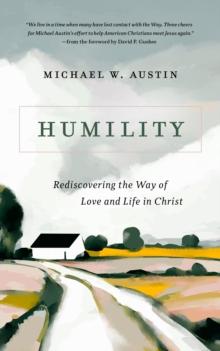 Humility : Rediscovering the Way of Love and Life in Christ