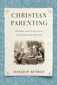 Christian Parenting : Wisdom and Perspectives from American History